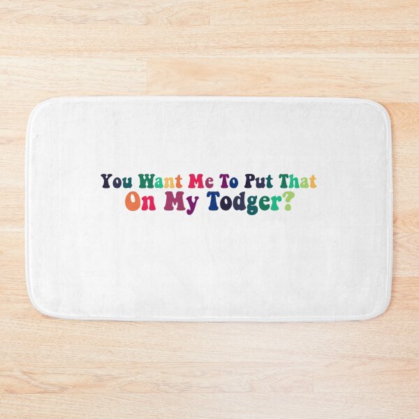 Item preview, You Want Me To Put That On My Todger designed and sold by casserolestan.