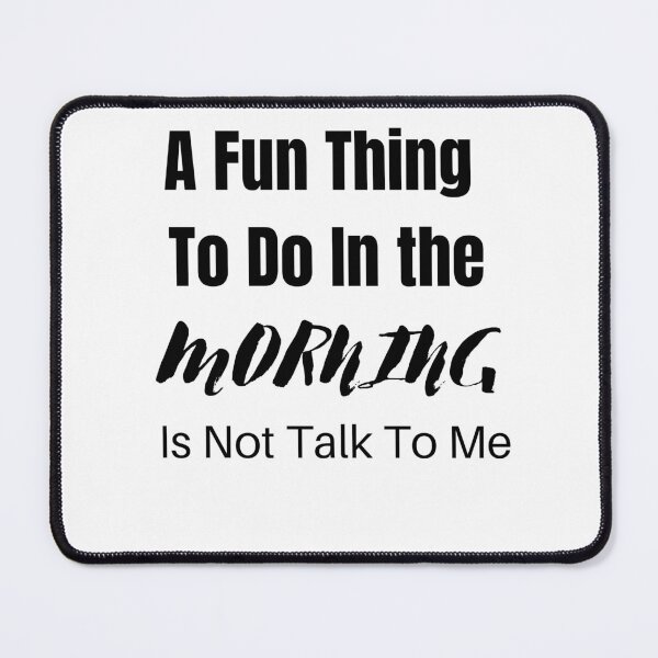 Item preview, A Fun Thing To Do In the Morning Is Not Talk To Me Essential T-Shirt designed and sold by rapoo.