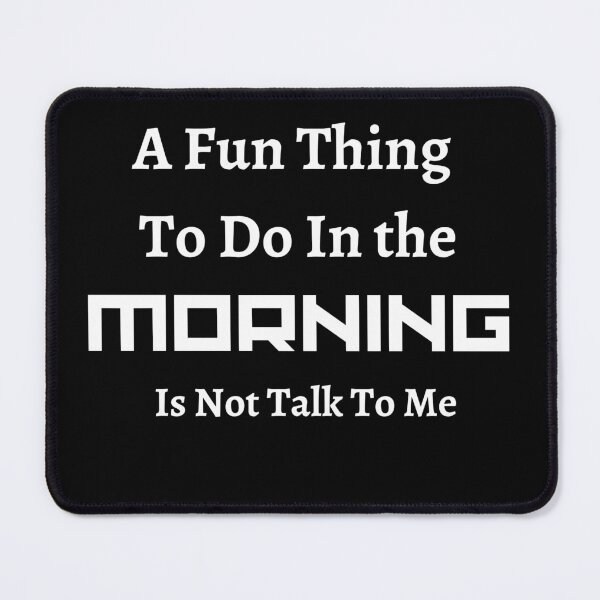 Item preview, Copy of Fun Thing To Do In the Morning Is Not Talk To Me Essential T-Shirt designed and sold by rapoo.