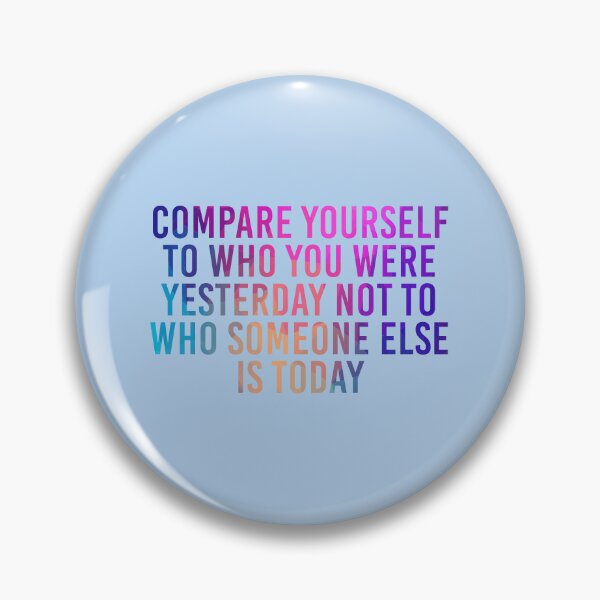 Item preview, Compare Yourself To Who You Were Yesterday Not To Who Someone Else Is Today designed and sold by simplife-art.