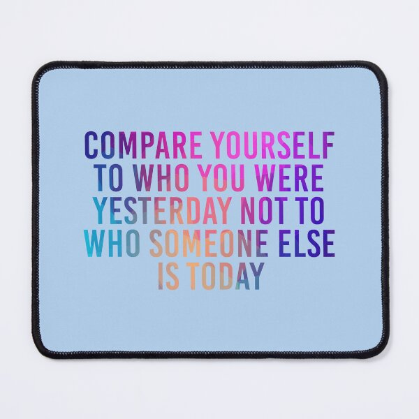 Item preview, Compare Yourself To Who You Were Yesterday Not To Who Someone Else Is Today designed and sold by simplife-art.