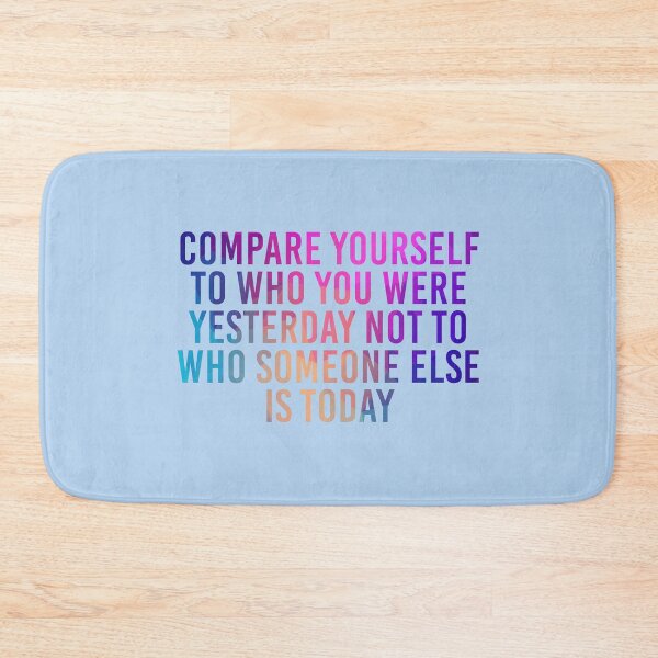 Item preview, Compare Yourself To Who You Were Yesterday Not To Who Someone Else Is Today designed and sold by simplife-art.