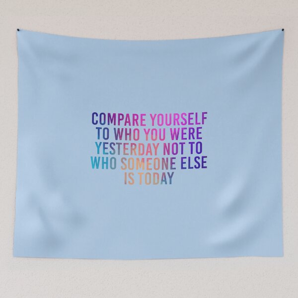 Item preview, Compare Yourself To Who You Were Yesterday Not To Who Someone Else Is Today designed and sold by simplife-art.