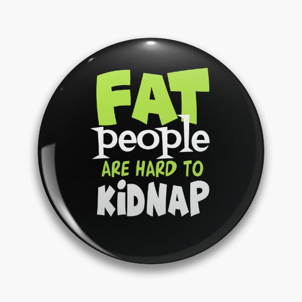Item preview, Fat People Are Hard to Kidnap  designed and sold by FanityPrints.