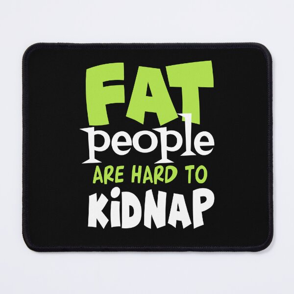 Item preview, Fat People Are Hard to Kidnap designed and sold by FanityPrints.