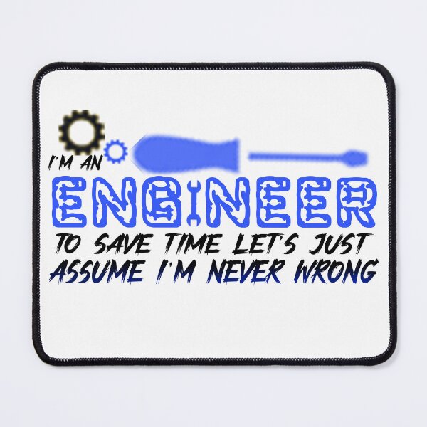 Item preview, I'm an Engineer - To Save Time Let's Just Assume I'm Never Wrong designed and sold by Saa-d.