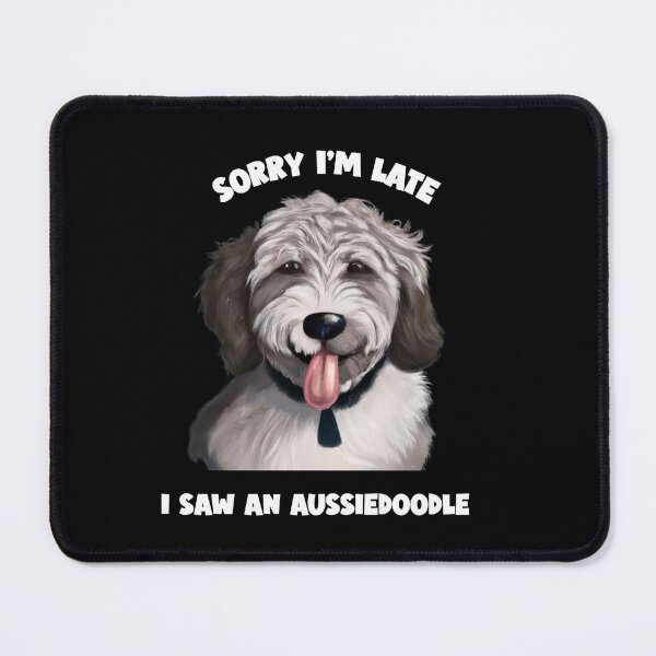 Item preview, Sorry I'm Late I Saw an Aussiedoodle designed and sold by Fentier.