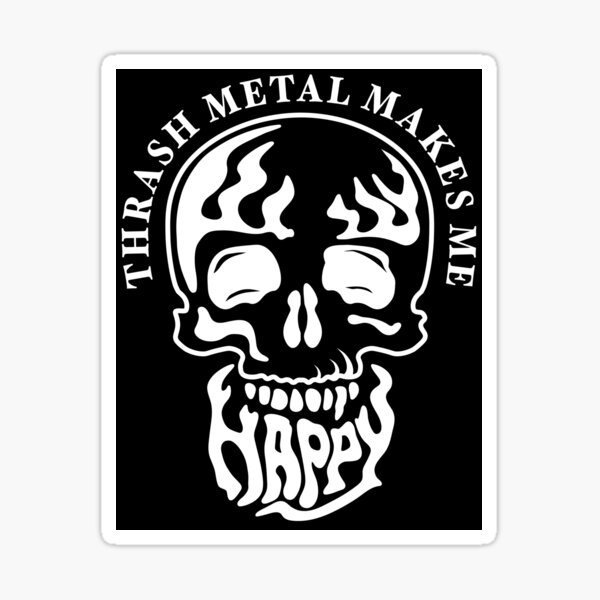Thrash Metal Makes Me Happy Sticker