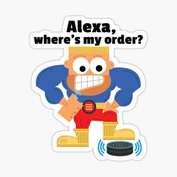 "Alexa, where's my order? Alexa Meme Funny Late Package Order Joke