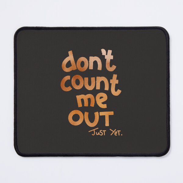 Item preview, Don't count me out just yet designed and sold by khadijlloyd.