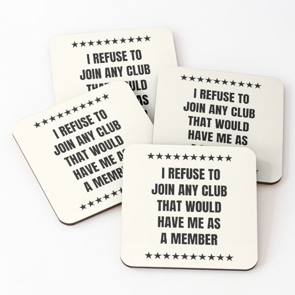 Item preview,  I Refuse To Join Any Club That Would Have Me As A Member designed and sold by QuotesAreFun.
