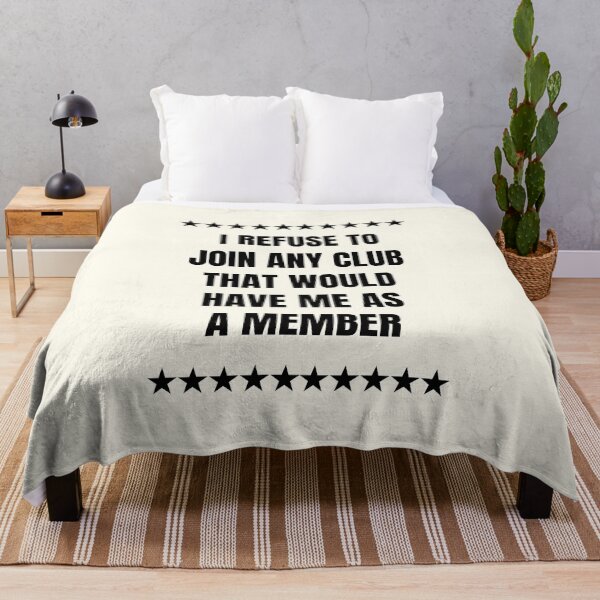 Item preview, I Refuse To Join Any Club That Would Have Me As A Member designed and sold by QuotesAreFun.