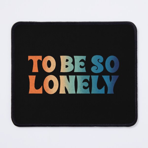Item preview, To Be So Lonely designed and sold by Ohmera.