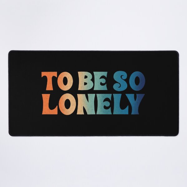 Item preview, To Be So Lonely designed and sold by Ohmera.