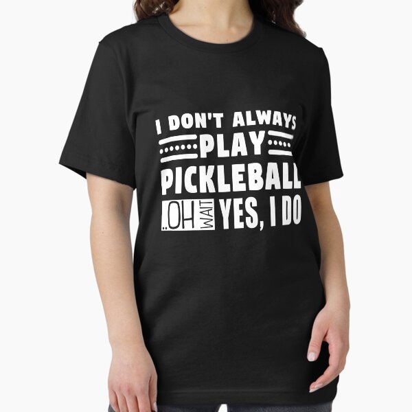 Item preview, I Don't Always Play Pickleball Oh Wait Yes I Do designed and sold by MouDantArts.