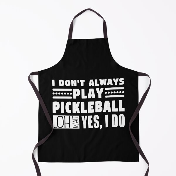 Item preview, I Don't Always Play Pickleball Oh Wait Yes I Do designed and sold by MouDantArts.