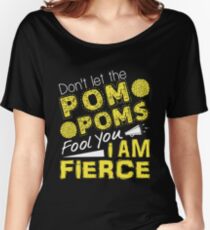 Cheerleader Don't Let The Pom Poms Fool You I Am Fierce Women's Relaxed Fit T-Shirt