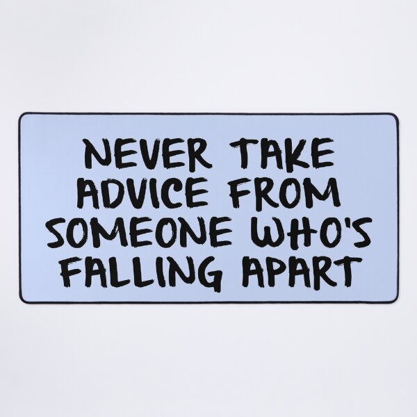 Item preview, never take advice from someone who's.... text designed and sold by nowvacant.