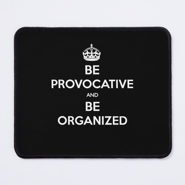 Item preview, Be Provocative and Be Organized Keep calm  designed and sold by antonvdk.