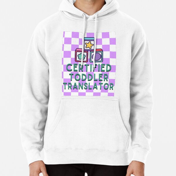 Certified Toddler Translator Pullover Hoodie