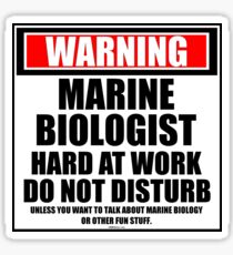 Warning Marine Biologist Hard At Work Do Not Disturb Sticker