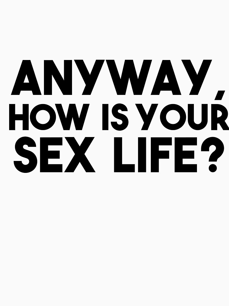 Anyway How Is Your Sex Life The Room Quote T Shirt For Sale By