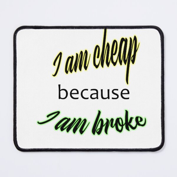 Item preview, Funny cheap and broke quote designed and sold by PandLcreations.
