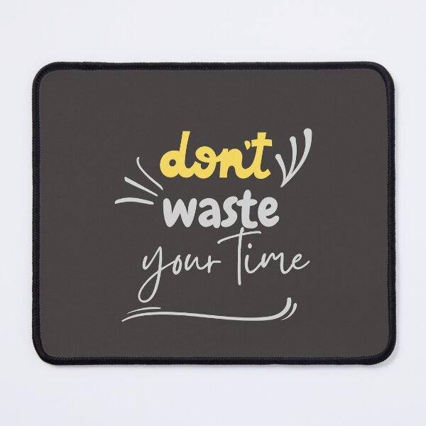 Item preview, Don't Waste Your Time - Nice Gifts designed and sold by Onasaart.