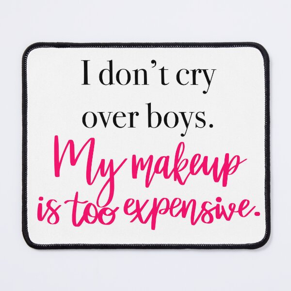 Item preview, I Don't Cry Over Boys My Makeup Is Too Expensive designed and sold by TJR-Production.