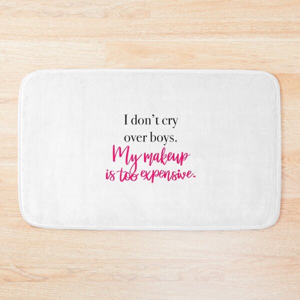 Item preview, I Don't Cry Over Boys My Makeup Is Too Expensive designed and sold by TJR-Production.