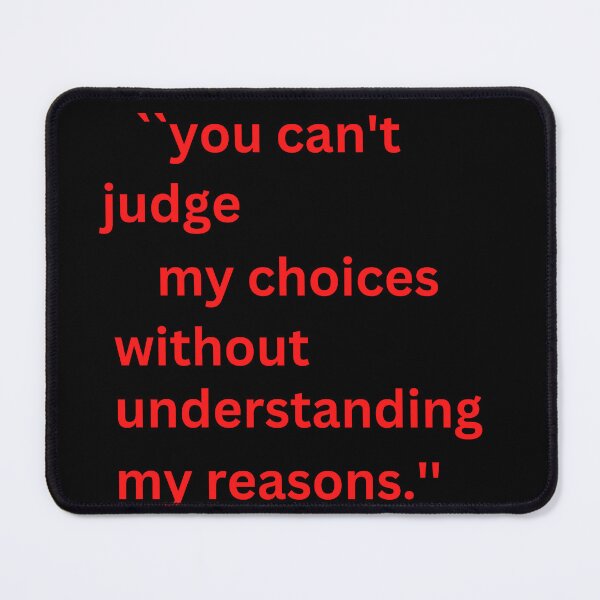 Item preview, "Don't Judge My Choices Without Understanding My Reasons: A Bold Statement of Acceptance" designed and sold by mottyshop.
