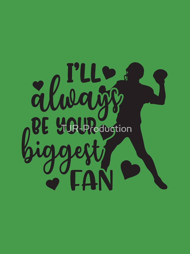 I'll Always Be Your Biggest Fan American Football Shirt – Dad Shirt