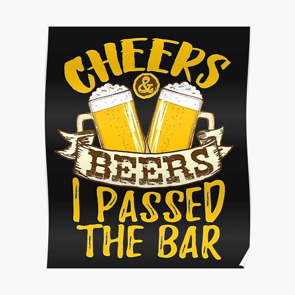 Cheers And Beers I Passed The Bar Lawyer Attorney Poster