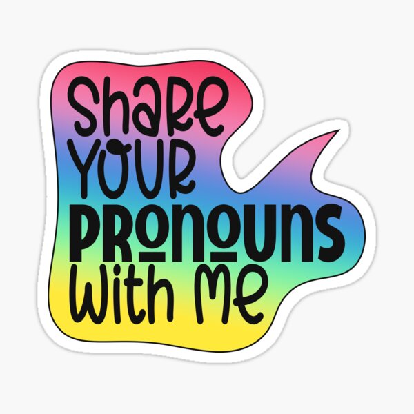 "Share Your Pronouns with Me Rainbow saying" Sticker for Sale by