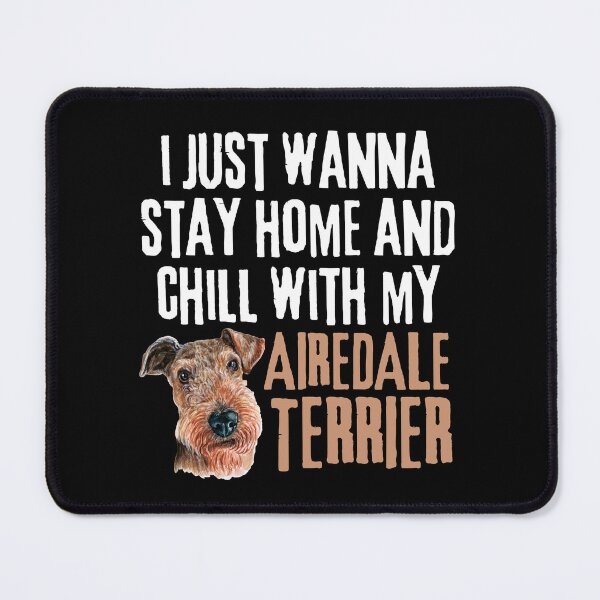 Item preview, I just wanna stay home and chill with my airedale terrier designed and sold by TheAnimalZ00.