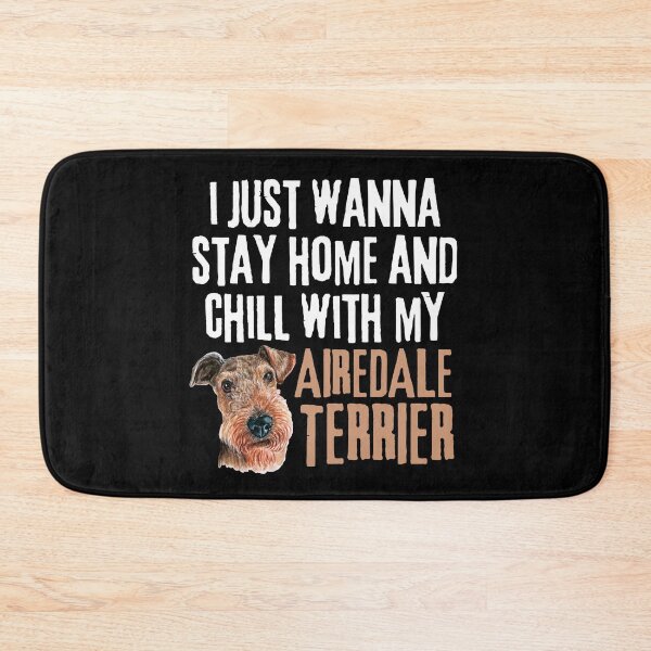 Item preview, I just wanna stay home and chill with my airedale terrier designed and sold by TheAnimalZ00.