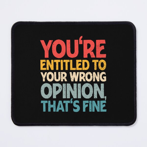 Item preview, Retro quote You're Entitled To Your Wrong Opinion, That's Fine  designed and sold by Dolphin Graphic.