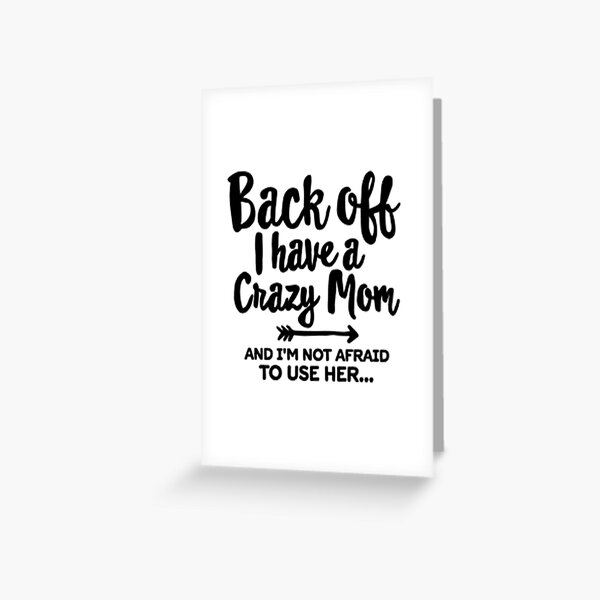BACK OFF I HAVE A CRAZY MOM SHIRT AND HOODIE Greeting Card