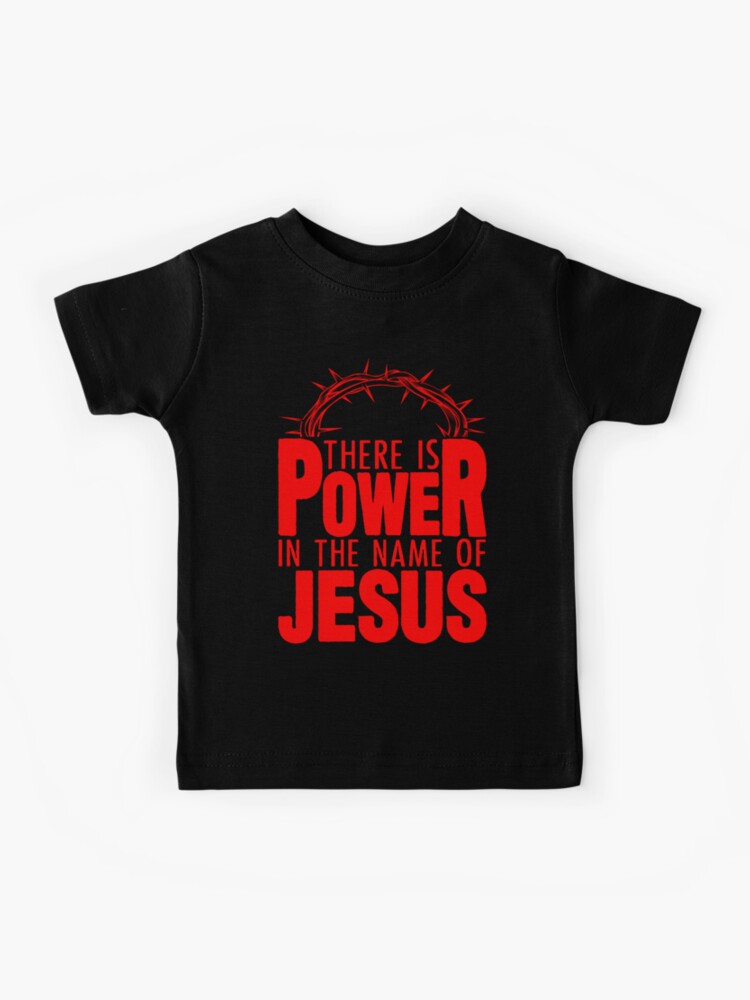 There is a Power in The Name of Jesus Kids Shirt