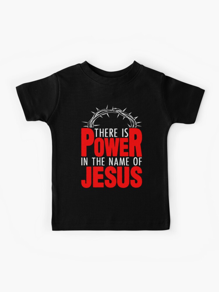 There is a Power in The Name of Jesus Kids Shirt
