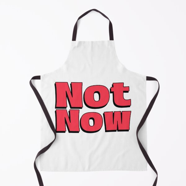 Item preview, Not Now red lettering designed and sold by vibeno1.