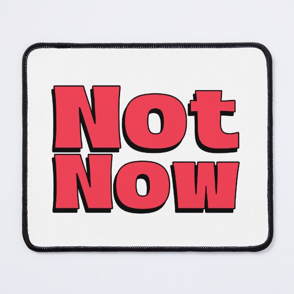 Item preview, Not Now red lettering designed and sold by vibeno1.