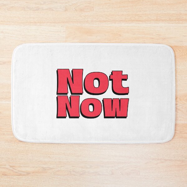 Item preview, Not Now red lettering designed and sold by vibeno1.