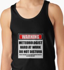 Warning Meteorologist Hard At Work Do Not Disturb Tank Top