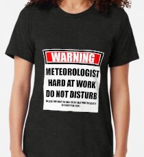 Warning Meteorologist Hard At Work Do Not Disturb Tri-blend T-Shirt