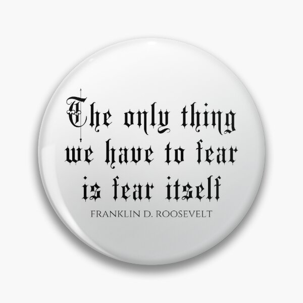 Item preview, The Only Thing We Have To Fear Is Fear Itself - Franklin D. Roosevelt designed and sold by PhiloJourney.