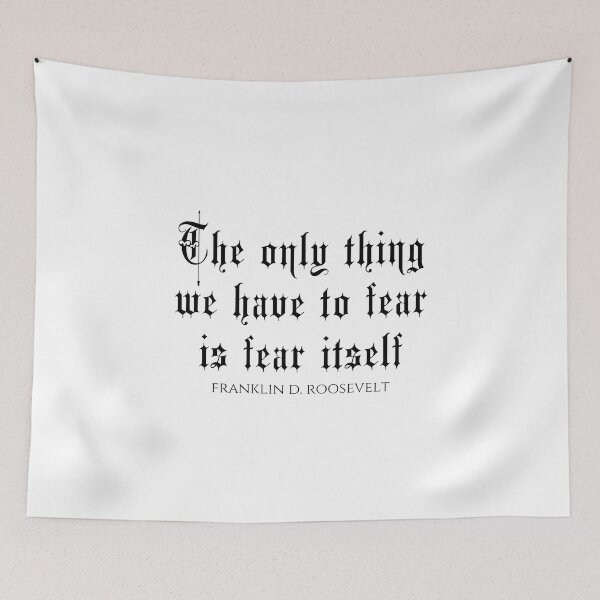 Item preview, The Only Thing We Have To Fear Is Fear Itself - Franklin D. Roosevelt designed and sold by PhiloJourney.