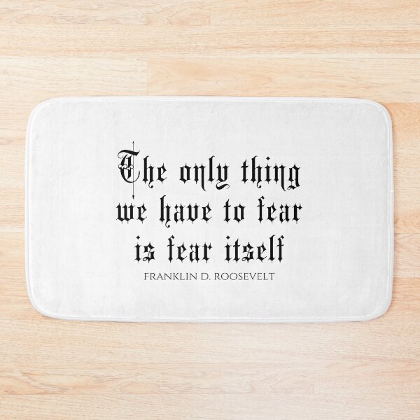 Item preview, The Only Thing We Have To Fear Is Fear Itself - Franklin D. Roosevelt designed and sold by PhiloJourney.