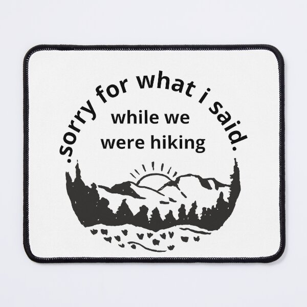 Item preview, sorry for what i said while we were hiking designed and sold by WonBridj-UnitedState ☆ ☆ ☆ ☆ ☆.