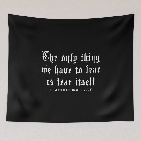 Item preview, The Only Thing We Have To Fear Is Fear Itself - Franklin D. Roosevelt designed and sold by PhiloJourney.